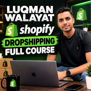 Luqman Walayat Shopify Dropshipping Full Course